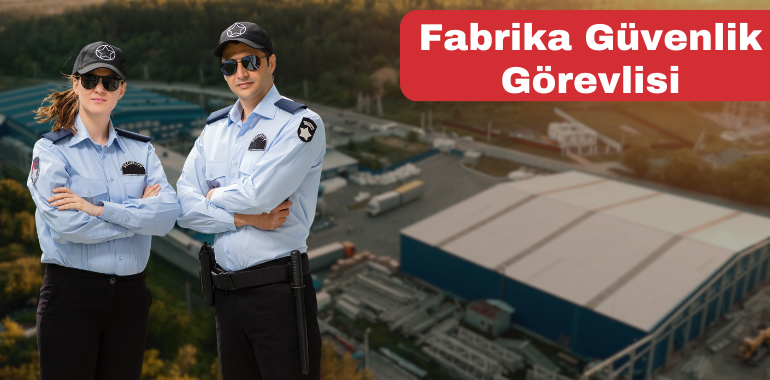 Fabrika Güvenlik Görevlisi: Fabrikanızın Emniyetinin Güvencesi Yaka Güvenlik